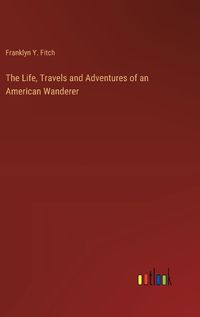 Cover image for The Life, Travels and Adventures of an American Wanderer