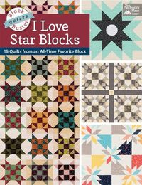 Cover image for Block-Buster Quilts - I Love Star Blocks: 16 Quilts from an All-Time Favorite Block