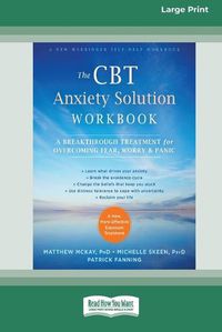 Cover image for The CBT Anxiety Solution Workbook: A Breakthrough Treatment for Overcoming Fear, Worry, and Panic