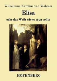 Cover image for Elisa: oder das Weib wie es seyn sollte