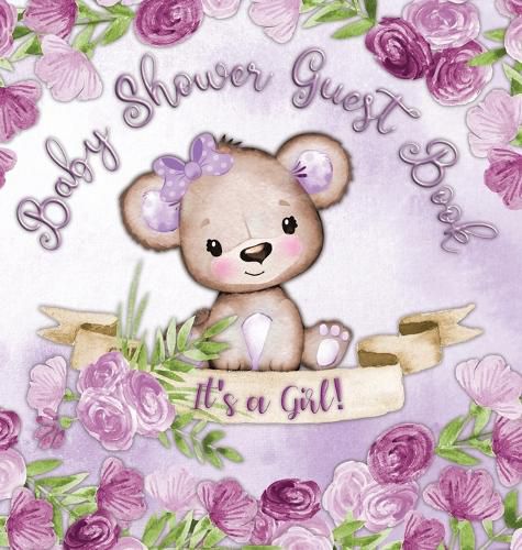 Cover image for Baby Shower Guest Book: It's a Girl! Teddy Bear Purple Floral Alternative Theme, Wishes to Baby and Advice for Parents, Guests Sign in Personalized with Address Space, Gift Log, Keepsake Photo Pages