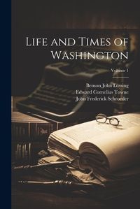 Cover image for Life and Times of Washington; Volume 1