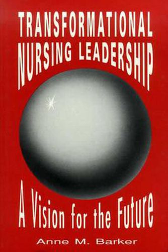 Cover image for Transformational Nursing Leadership: A Vision for the Future
