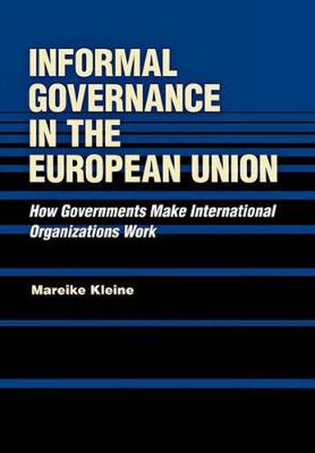 Cover image for Informal Governance in the European Union: How Governments Make International Organizations Work