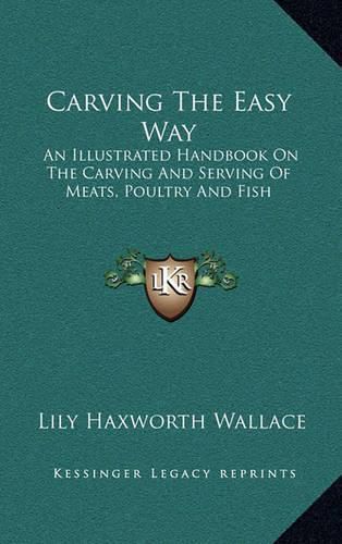 Cover image for Carving the Easy Way: An Illustrated Handbook on the Carving and Serving of Meats, Poultry and Fish