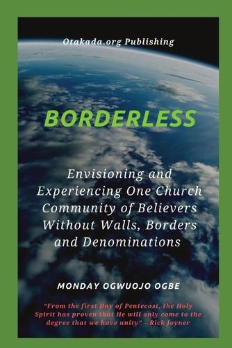 Cover image for Borderless Envisioning and Experiencing One Church Community of Believers Without Walls, Borders