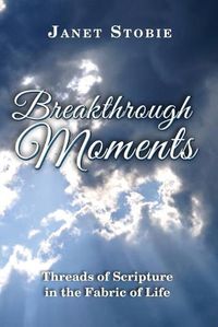 Cover image for Breakthrough Moments: Threads of Scripture in the Fabric of Life