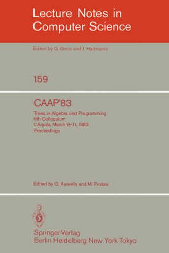 Cover image for CAAP '83: Trees in Algebra and Programming. 8th Colloquium L'Aquila, March 9-11, 1983. Proceedings