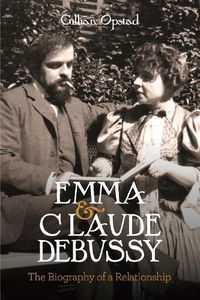 Cover image for Emma and Claude Debussy: The Biography of a Relationship