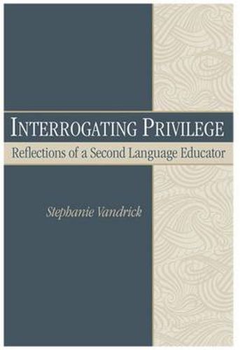 Cover image for Interrogating Privilege: Reflections of a Second Language Educator