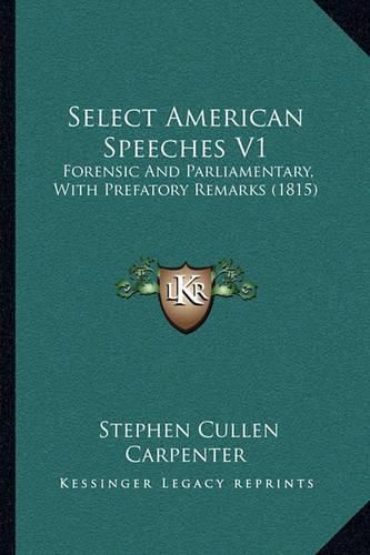 Select American Speeches V1: Forensic and Parliamentary, with Prefatory Remarks (1815)