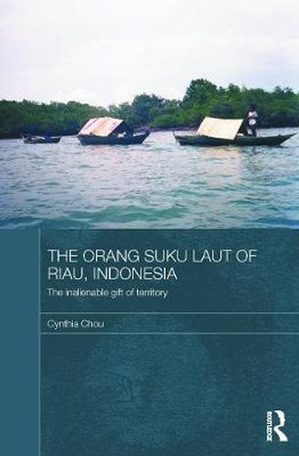 Cover image for The Orang Suku Laut of Riau, Indonesia: The inalienable gift of territory