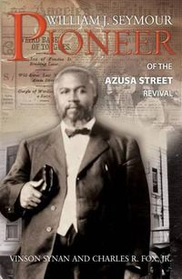 Cover image for William J Seymour: Pioneer of the Azusa Street Revival