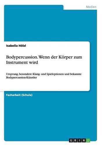 Cover image for Bodypercussion. Wenn der Koerper zum Instrument wird: Ursprung, besondere Klang- und Spieloptionen und bekannte Bodypercussion-Kunstler