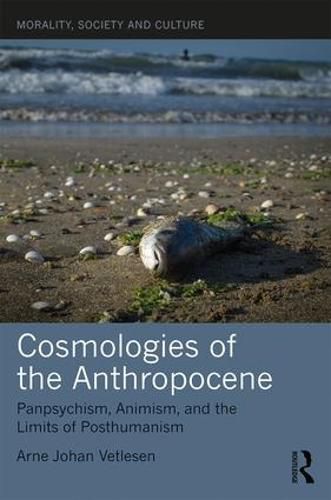 Cover image for Cosmologies of the Anthropocene: Panpsychism, Animism, and the Limits of Posthumanism