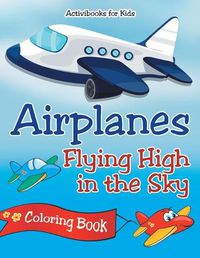 Cover image for Airplanes Flying High in the Sky Coloring Book