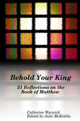 Cover image for Behold Your King: 31 Reflections on the Book of Matthew