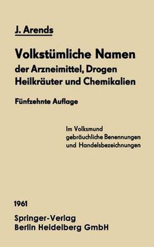 Volkstumliche Namen Der Arzneimittel, Drogen Heilkrauter Und Chemikalien: Eine Sammlung Der Im Volksmund Gebrauchlichen Benennungen Und Handelsbezeichnungen