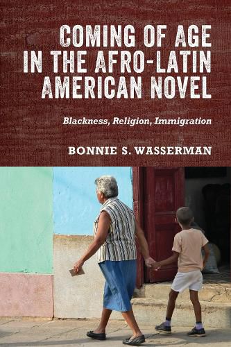 Cover image for Coming of Age in the Afro-Latin American Novel: Blackness, Religion, Immigration