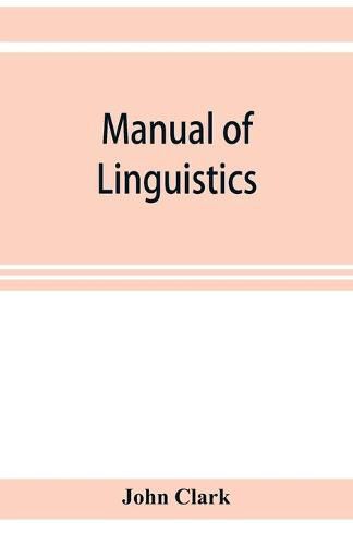 Cover image for Manual of linguistics. A concise account of general and English phonology, with supplementary chapters on kindred topics