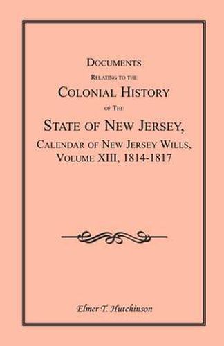 Cover image for Documents Relating to the Colonial History of the State of New Jersey, Calendar of New Jersey Wills, Volume XIII, 1814-1817