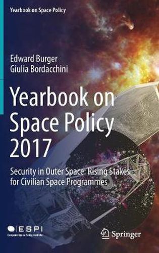 Cover image for Yearbook on Space Policy 2017: Security in Outer Space: Rising Stakes for Civilian Space Programmes