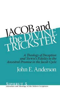 Cover image for Jacob and the Divine Trickster: A Theology of Deception and YHWH's Fidelity to the Ancestral Promise in the Jacob Cycle