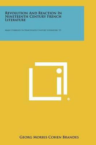 Revolution and Reaction in Nineteenth Century French Literature: Main Currents in Nineteenth Century Literature, V3