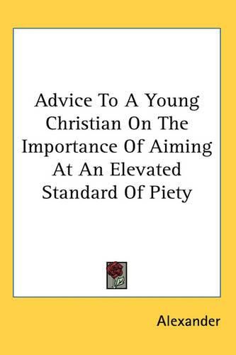 Cover image for Advice To A Young Christian On The Importance Of Aiming At An Elevated Standard Of Piety