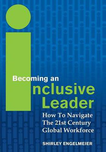 Cover image for Becoming an Inclusive Leader: How to Navigate the 21st Century Global Workforce