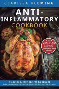 Cover image for Anti-Inflammatory Cookbook: 50 Quick and Easy Recipes to Reduce Inflammation, Heal the Immune System and Improve Overall Health (7-Day Meal Plan to Help People Create Results, Starting from Their First Day!)