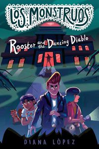 Cover image for Los Monstruos: Rooster and the Dancing Diablo