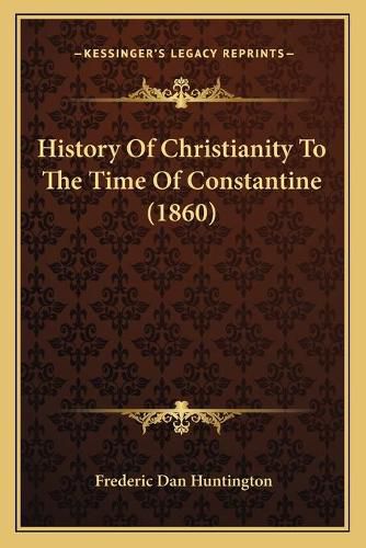 History of Christianity to the Time of Constantine (1860)