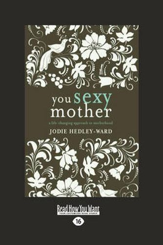 Cover image for You Sexy Mother: A Life-Changing Approach to Motherhood