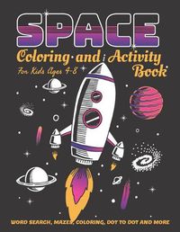 Cover image for Space Coloring and Activity Book for Kids Ages 4-8: 58 Pages with WORD SEARCH, MAZES, COLORING, DOT TO DOT AND MORE