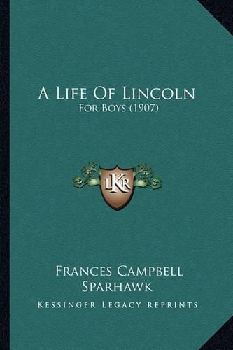Cover image for A Life of Lincoln: For Boys (1907)