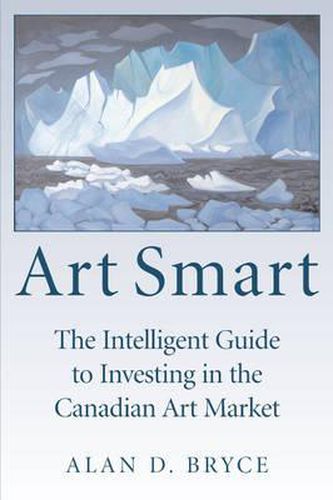 Cover image for Art Smart: The Intelligent Guide to Investing in the Canadian Art Market