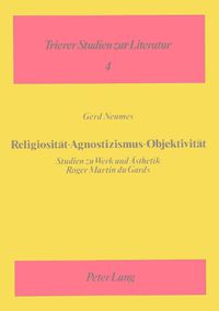 Cover image for Religiositaet - Agnostizismus - Objektivitaet: Studien Zu Werk Und Aesthetik Roger Martin Du Gards