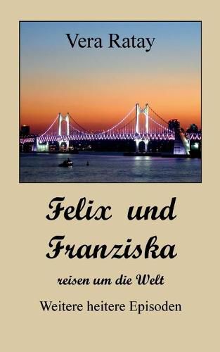 Cover image for Felix und Franziska reisen um die Welt: Weitere heitere Episoden