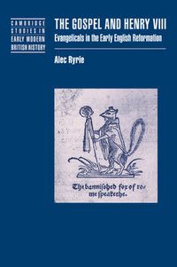 Cover image for The Gospel and Henry VIII: Evangelicals in the Early English Reformation