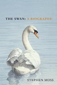 Cover image for The Swan: A Biography - The must-have gift for bird lovers this Christmas
