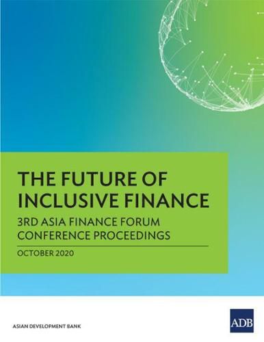 Cover image for The Future of Inclusive Finance: 3rd Asia Finance Forum Conference Proceedings