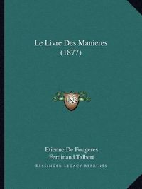 Cover image for Le Livre Des Manieres (1877)