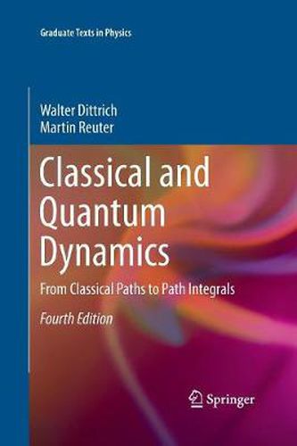 Cover image for Classical and Quantum Dynamics: From Classical Paths to Path Integrals