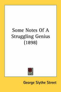 Cover image for Some Notes of a Struggling Genius (1898)