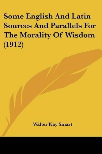 Cover image for Some English and Latin Sources and Parallels for the Morality of Wisdom (1912)