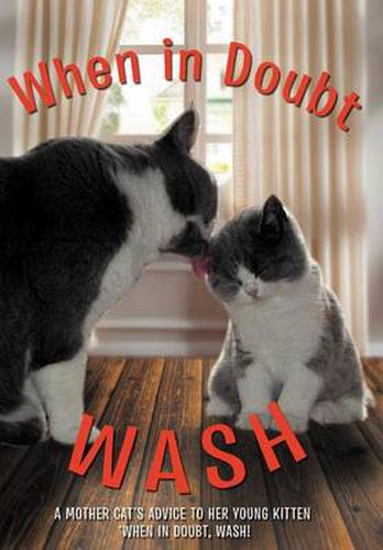 Cover image for When in Doubt Wash: A Mother Cat's Advise to Her Young Kitten