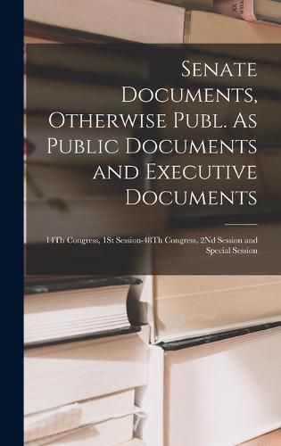 Cover image for Senate Documents, Otherwise Publ. As Public Documents and Executive Documents