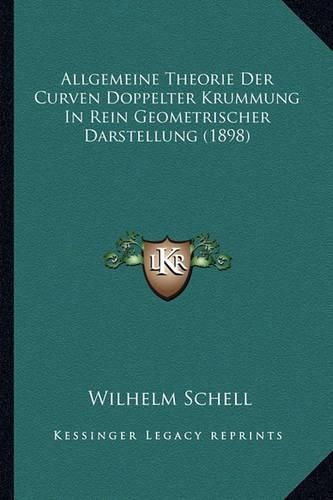 Allgemeine Theorie Der Curven Doppelter Krummung in Rein Geometrischer Darstellung (1898)