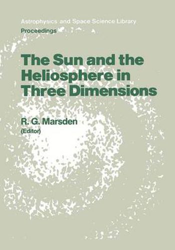 Cover image for The Sun and the Heliosphere in Three Dimensions: Proceedings of the XIXth ESLAB Symposium, held in Les Diablerets, Switzerland, 4-6 June 1985